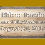 Ride to Benefit Friends of Billy Frost Concert August 20th, 2017 9:30 am to 6:00 pm